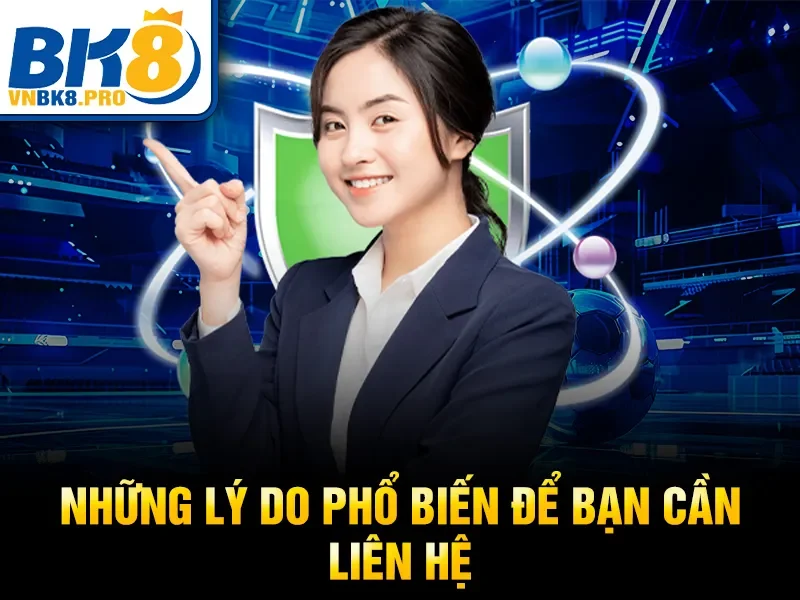 Liên Hệ BK8 1 Những lý do phổ biến để bạn cần liên hệ