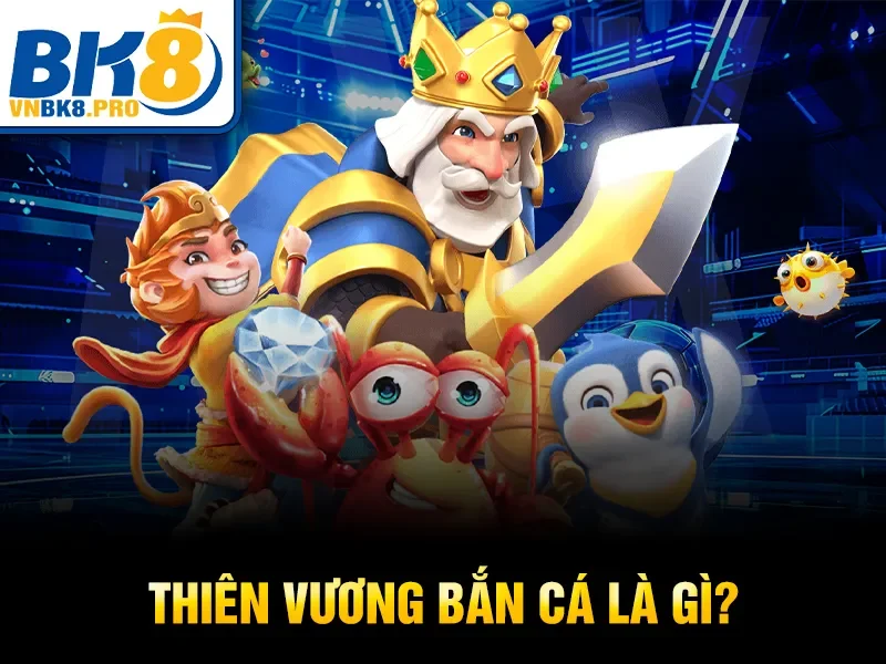 Thiên vương bắn cá là gì?