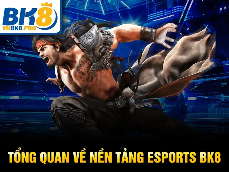Tổng quan về nền tảng Esports BK8