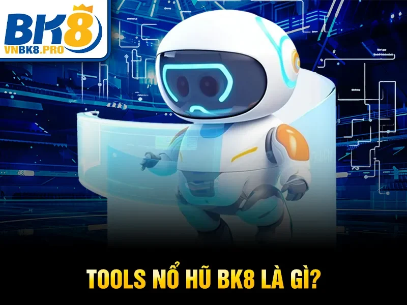 Tools nổ hũ BK8 là gì?