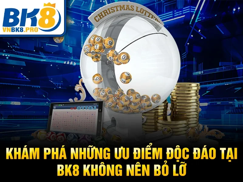 Khám phá những ưu điểm độc đáo tại BK8 không nên bỏ lỡ
