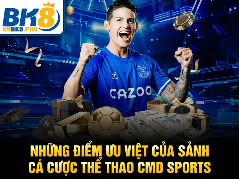CMD Sports – Thế Giới Cá Cược Thể Thao Đỉnh Cao 2026 3 Những điểm ưu việt của sảnh cá cược thể thao CMD Sports