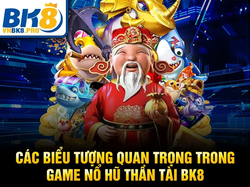 Nổ Hũ Thần Tài BK8 – Tựa Game Slot Mang Đến Nhiều Tài Lộc 4 Các biểu tượng quan trọng trong game nổ hũ thần tài BK8