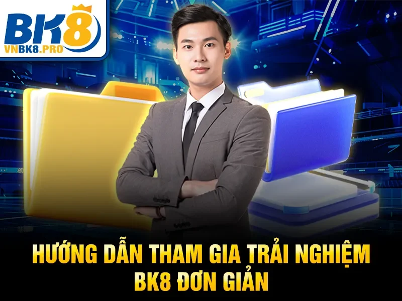 Hướng dẫn tham gia trải nghiệm BK8 đơn giản 