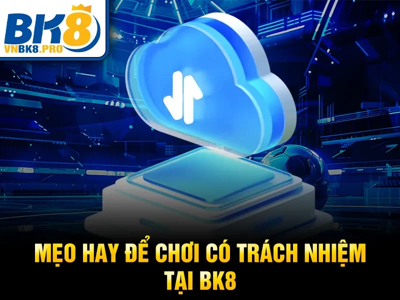 Mẹo hay để chơi có trách nhiệm tại BK8